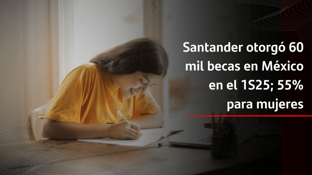 Santander otorgó 60 mil becas en México en el 1S25; 55% para&nbsp;mujeres