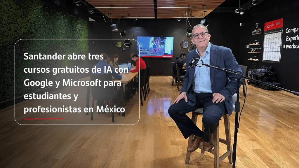 Santander abre tres cursos gratuitos de IA con Google y Microsoft para estudiantes y profesionistas en México 